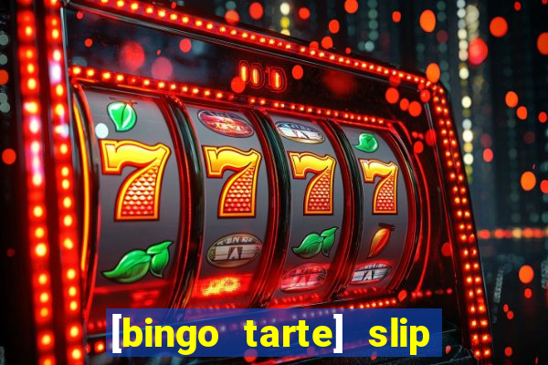 [bingo tarte] slip & stop